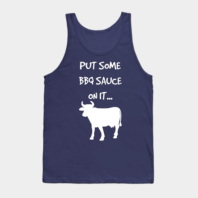 Put Some BBQ Sauce on it Beef Grilling Grillmaster Tank Top by rayrayray90